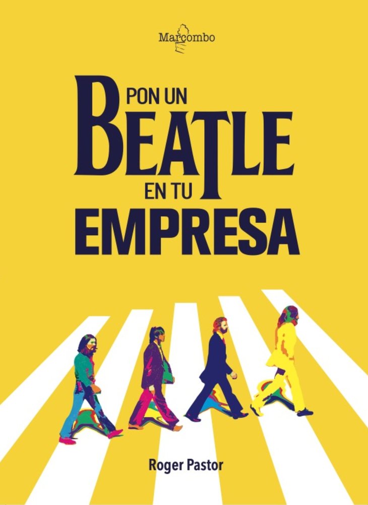 PON UN BEATLE EN TU EMPRESA | PASTOR, ROGER | MARCOMBO EDICIONES TECNICAS | 9788426736031 Imagen principal del producto