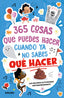 365 COSAS QUE PUEDES HACER CUANDO YA NO SABES QUÉ HACER I Martín, Maite I Molino I 9788427237315
