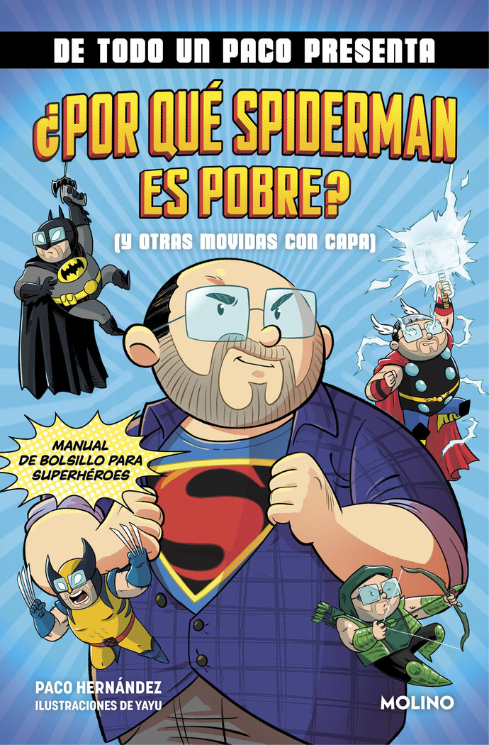 DE TODO UN PACO PRESENTA... ¿POR QUÉ SPIDERMAN ES POBRE? (Y OTRAS MOVIDAS CON CAPA) I Hernández, Paco I Molino I 9788427238145