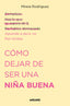 CÓMO DEJAR DE SER UNA NIÑA BUENA I Rodríguez (@psicoand), Mireia I Molino I 9788427240711