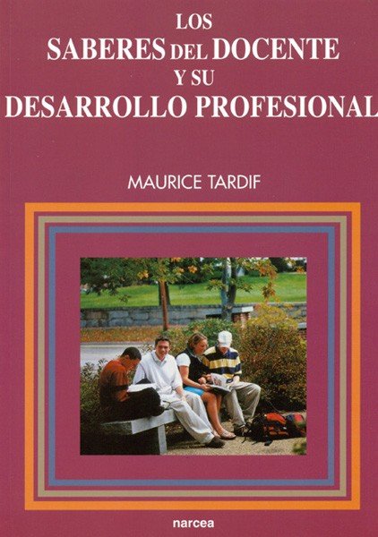 SABERES DEL DOCENTE Y SU DESARROLLO PROFESIONAL, LOS | TARDIF, MAURICE | NARCEA EDITORIAL | 9788427714502 Imagen principal del producto