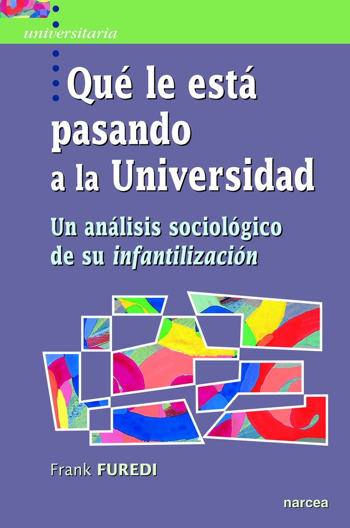 QUE LE ESTA PASANDO A LA UNIVERSIDAD | FUREDI, FRANK | NARCEA EDITORIAL | 9788427724112