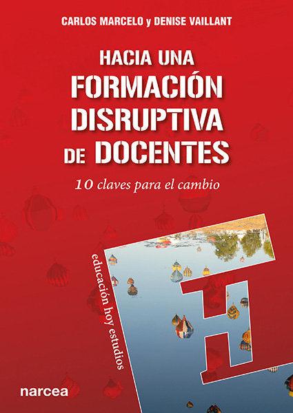 HACIA UNA FORMACION DISRUPTIVA DE DOCENTES | MARCELO, CARLOS/VAILLANT, DENISE | NARCEA EDITORIAL | 9788427724754 Imagen principal del producto