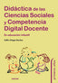 DIDACTICA DE LAS CIENCIAS SOCIALES Y COMPETENCIA DIGITAL DOC | ORTEGA SANCHEZ, DELFIN | NARCEA EDITORIAL | 9788427728974