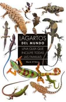 LAGARTOS DEL MUNDO UNA GUIA QUE INCLUYE TODAS LAS FAMILIAS - 9788428217378