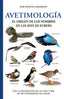 AVETIMOLOGIA ORIGEN DE LOS NOMBRES DE LAS AVES DE EUROPA - 9788428217484