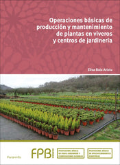 ✅ OPERACIONES BÁSICAS PRODUCCIÓN Y MANTENIMIENTO PLANTAS EN VIVEROS Y CENTROS DE JARDINERÍA - BOIX ARISTU, ELISA - PARANINFO - 9788428336000