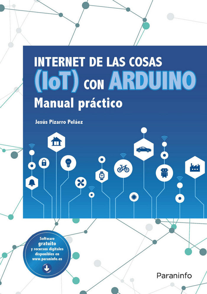 INTERNET DE LAS COSAS IOT CON ARDUINO MANUAL PRACTICO | PIZARRO PELAEZ, JESUS | PARANINFO | 9788428341868 Imagen principal del producto