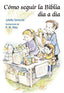 COMO SEGUIR LA BIBLIA DIA A DIA | GARESCHE,JULIETTE/ALLEY,R W | SAN PABLO | 9788428543446