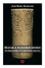 MATAR A NUESTROS DIOSES - 9788428816267