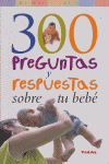300 PREGUNTAS Y RESPUESTAS SOBRE TU BEBE - 9788430558223 Imagen principal del producto