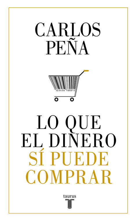 LO QUE EL DINERO SI PUEDE COMPRAR | PEÑA, CARLOS | TAURUS | 9788430620050 Imagen principal del producto