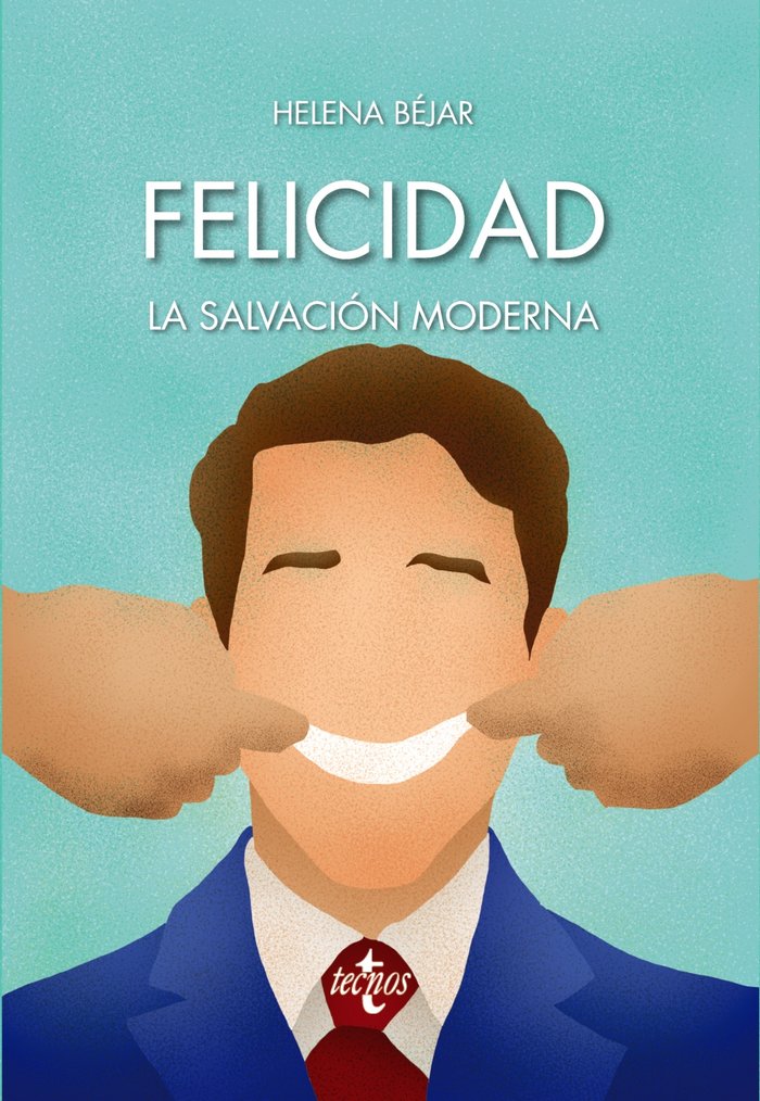 FELICIDAD LA SALVACION MODERNA | BEJAR MERINO, HELENA | TECNOS | 9788430974191 Imagen principal del producto