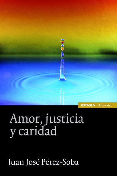AMOR JUSTICIA Y CARIDAD | PEREZ SOBA,JUAN JOSE | EUNSA | 9788431328115 Imagen principal del producto