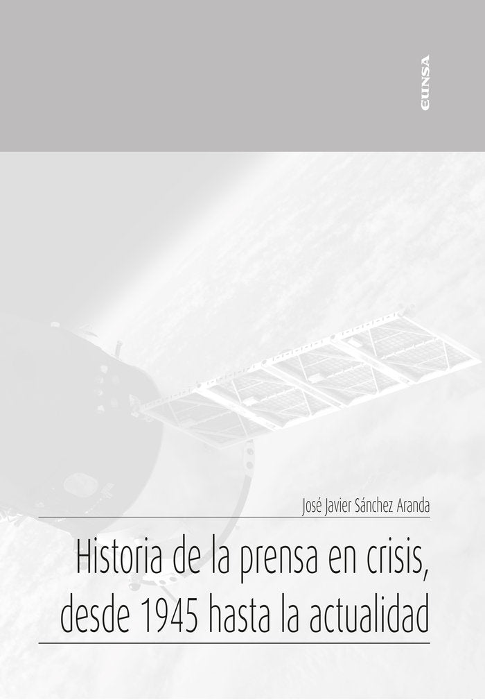 HISTORIA DE LA PRENSA EN CRISIS, DESDE 1945 HASTA LA ACTUALI | SANCHEZ ARANDA, JOSE JAVIER | EUNSA | 9788431334505 Imagen principal del producto