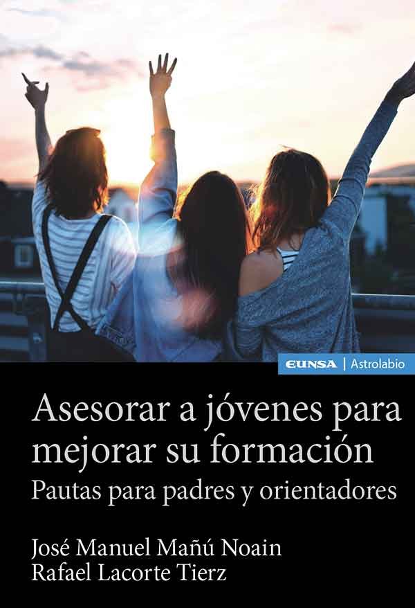 ASESORAR A JOVENES PARA MEJORAR SU FORMACION | MAÑU NOAIN, JOSE MANUEL/LACORTE TIERZ, R | EUNSA | 9788431336912