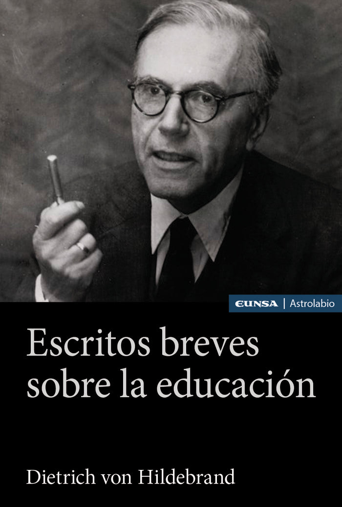 ESCRITOS BREVES SOBRE LA EDUCACION | VON HILDEBRAND, DIETRICH | EUNSA | 9788431339272 Imagen principal del producto