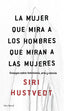 MUJER QUE MIRA A LOS HOMBRES QUE MIRAN A LAS MUJERES,LA | HUSTVEDT,SIRI | SEIX BARRAL | 9788432232244
