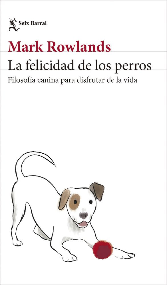 LA FELICIDAD DE LOS PERROS | MARK ROWLANDS | SEIX BARRAL | 9788432244872 Imagen principal del producto