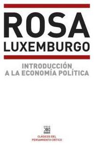 INTRODUCCION A LA ECONOMIA POLITICA | LUXEMBURG,ROSA | SIGLO XXI DE ESPAÑA EDITORES | 9788432301292 Imagen principal del producto