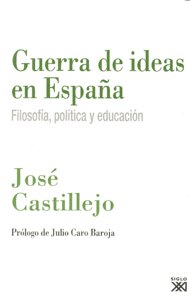 GUERRA DE IDEAS EN ESPAÑA FILOSOFIA POLITICA Y EDUCACION | CASTILLEJO,JOSE | SIGLO XXI DE ESPAÑA EDITORES | 9788432313882 Imagen principal del producto