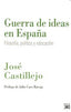 GUERRA DE IDEAS EN ESPAÑA FILOSOFIA POLITICA Y EDUCACION | CASTILLEJO,JOSE | SIGLO XXI DE ESPAÑA EDITORES | 9788432313882