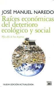 RAICES ECONOMICAS DEL DETERIORO ECOLOGICO Y SOCIAL | NAREDO,JOSE MANUEL | SIGLO XXI DE ESPAÑA EDITORES | 9788432314278 Imagen principal del producto