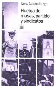 HUELGA DE MASAS PARTIDO Y SINDICATOS | LUXEMBURGO,ROSA | SIGLO XXI DE ESPAÑA EDITORES | 9788432317361 Imagen principal del producto