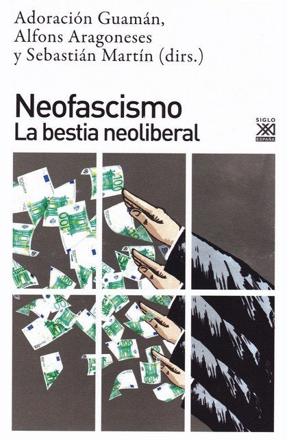 NEOFASCISMO LA BESTIA NEOLIBERAL | GUAMAN,ADORACION | SIGLO XXI EDITORES | 9788432319617 Imagen principal del producto