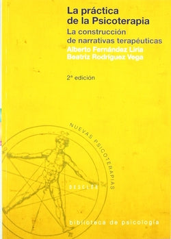 PRACTICA DE LA PSICOTERAPIA, LA CONSTRUCCION DE NARRATIVA | FERNANDEZ LIRIA, ALBERTO : RODRIGUEZ VEG | DESCLEE DE BROUWER EDITORIAL | 9788433015600