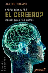 PARA QUE SIRVE EL CEREBRO | TIRAPU USTARROZ, JAVIER | DESCLEE DE BROUWER EDITORIAL | 9788433022066