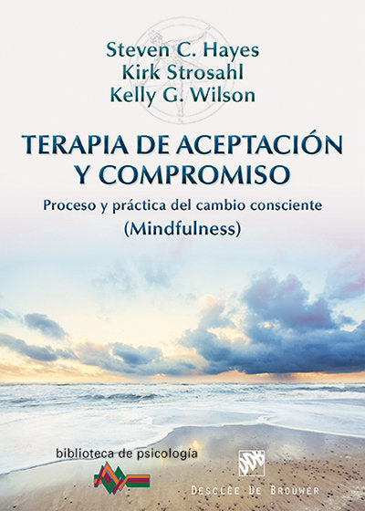 TERAPIA DE ACEPTACION Y COMPROMISO | HAYES, STEVEN C, / STROSAHL, KIRK / WILS | DESCLEE DE BROUWER EDITORIAL | 9788433026958
