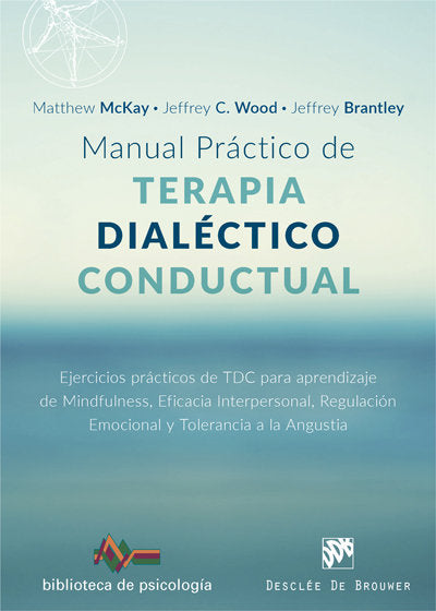 MANUAL PRACTICO TERAPIA DIALECTICO CONDUCTUAL | MCKAY,MATTHEW/WOOD,JEFFREY/BRANTLEY | DESCLEE DE BROUWER EDITORIAL | 9788433029102 Imagen principal del producto