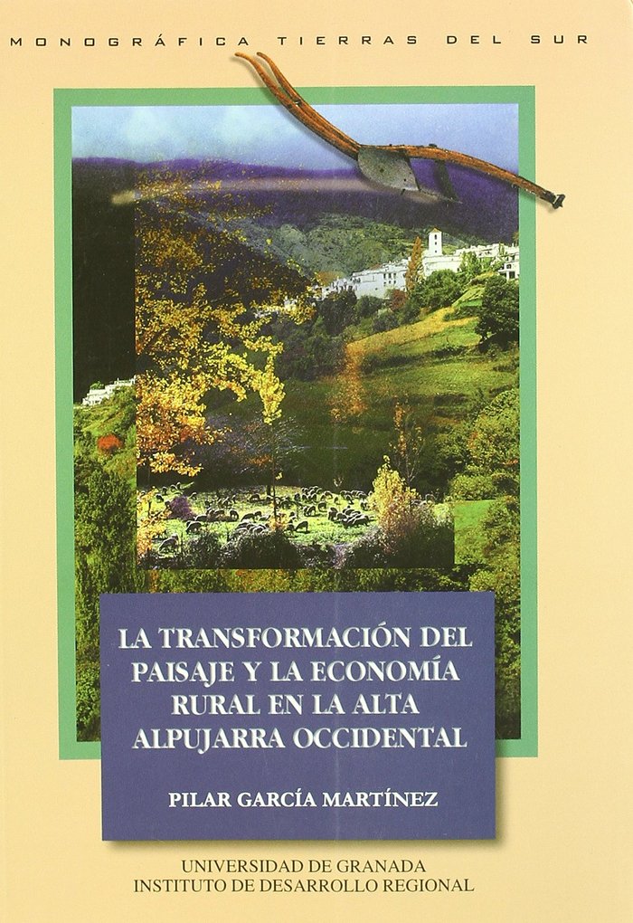 TRANSFORMACION PAISAJE Y ECONOMIA RURAL ALTA ALPUJARRA OCCI, | GARCIA MARTINEZ,PILAR | UNIVERSIDAD GRANADA | 9788433825735 Imagen principal del producto