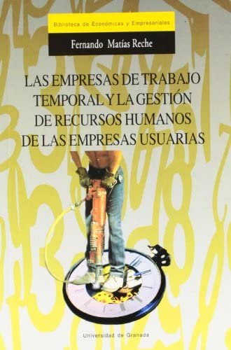 EMPRESAS DE TRABAJO TEMPORAL Y LA GESTION DE RECURSOS | MATIAS RECHE,FERNANDO | UNIVERSIDAD GRANADA | 9788433827081