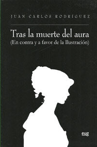 TRAS LA MUERTE DEL AURA EN CONTRA Y A FAVOR DE LA ILUSTRACIO | RODRIGUEZ GOMEZ,JUAN CARLOS | UNIVERSIDAD GRANADA | 9788433853530 Imagen principal del producto