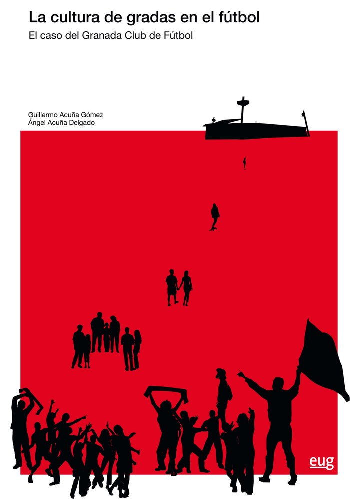 CULTURA DE GRADAS EN EL FUTBOL,LA | ACUÑA GOMEZ, GUILLERMO/ACUÑA DELGADO, AN | UNIVERSIDAD GRANADA | 9788433863195