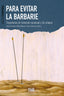 PARA EVITAR LA BARBARIE | AA,VV, | UNIVERSIDAD GRANADA | 9788433863515
