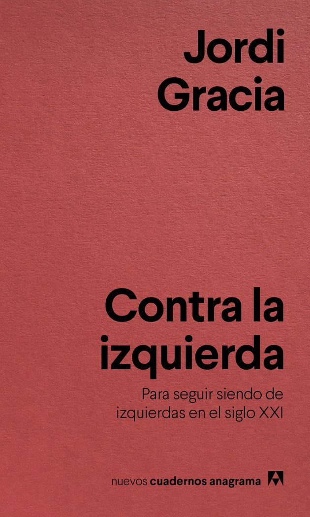 CONTRA LA IZQUIERDA | GRACIA,JORDI | ANAGRAMA | 9788433916211 Imagen principal del producto