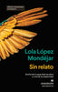 SIN RELATO PREMIO ANAGRAMA ENSAYO 2024 | LOPEZ MONDEJAR,LOLA | ANAGRAMA | 9788433927378
