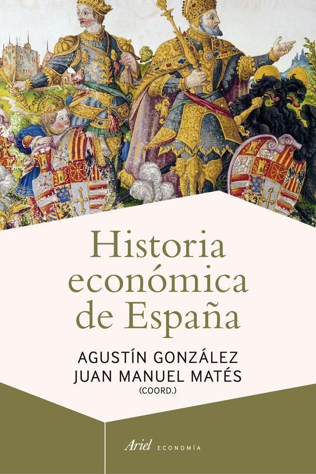 HISTORIA ECONOMICA DE ESPAÑA | MATES,JUAN MANUEL/GONZÁLEZ,AGUSTIN | ARIEL | 9788434405837 Imagen principal del producto
