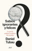 SABIOS IGNORANTES Y FELICES | DANIEL TUBAU | ARIEL | 9788434436268