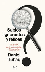 SABIOS IGNORANTES Y FELICES - 9788434436268