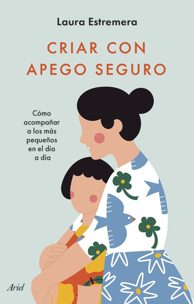 CRIAR CON APEGO SEGURO | LAURA ESTREMERA | ARIEL | 9788434436442 Imagen principal del producto