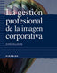 La Gestión Profesional de la Imagen Corporativa (Piramide) - 9788436813845