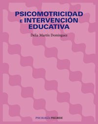 PSICOMOTRICIDAD E INTERVENCION EDUCATIVA | MARTIN DOMINGUEZ,DELIA | PIRAMIDE | 9788436821635
