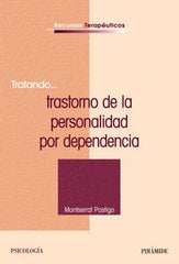 TRATANDO TRASTORNO DE LA PERSONALIDAD POR DEPENDENCIA | POSTIGO,MONTSERRAT | PIRAMIDE | 9788436822632