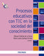 PROCESOS EDUCATIVOS CON TIC EN LA SOCIEDAD DEL CONOCIMIENTO - 9788436824759