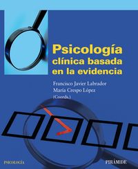 PSICOLOGIA CLINICA BASADA EN LA EVIDENCIA | LABRADOR ENCINAS,FRANCISCO JAVIER | PIRAMIDE | 9788436826166