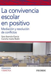 CONVIVENCIA ESCOLAR EN POSITIVO,LA | IBARROLA GARCIA,SARA/IRIARTE REDIN,C | PIRAMIDE | 9788436826418 Imagen principal del producto